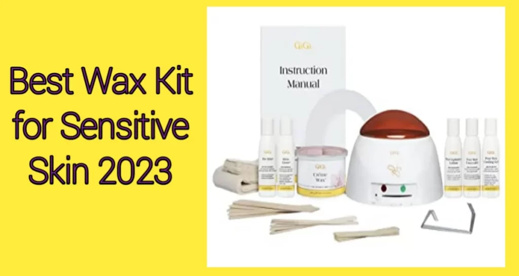 Best Wax Kit for Sensitive Skin 2023